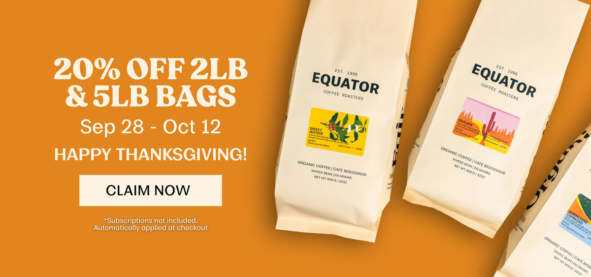 Equator coffee bags 20% off 2LB and 5LB bags for Thanksgiving